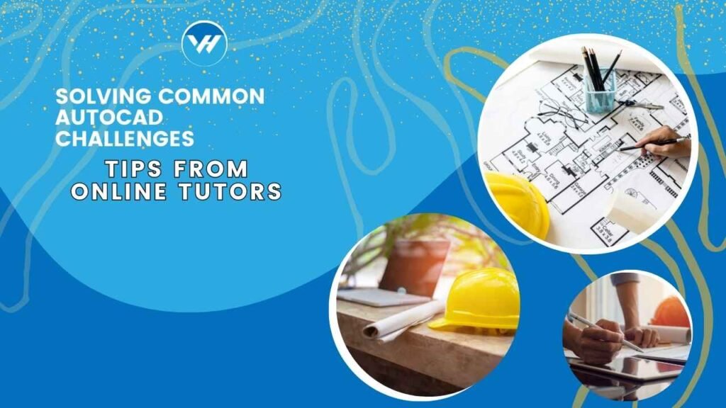 Solving Common AutoCAD Challenges: Tips from Online Tutors